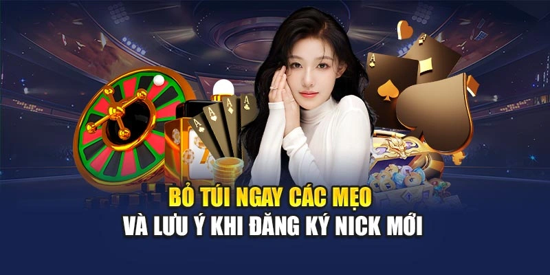 Bỏ túi ngay các mẹo và lưu ý khi đăng ký nick mới