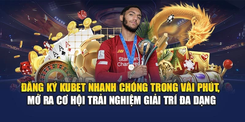 Đăng ký KUBET nhanh chóng trong vài phút, mở ra cơ hội trải nghiệm giải trí đa dạng