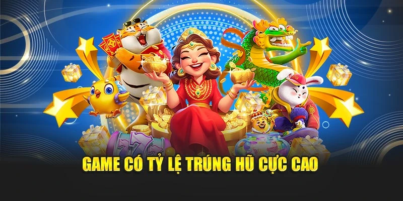 Game có tỷ lệ trúng hũ cực cao