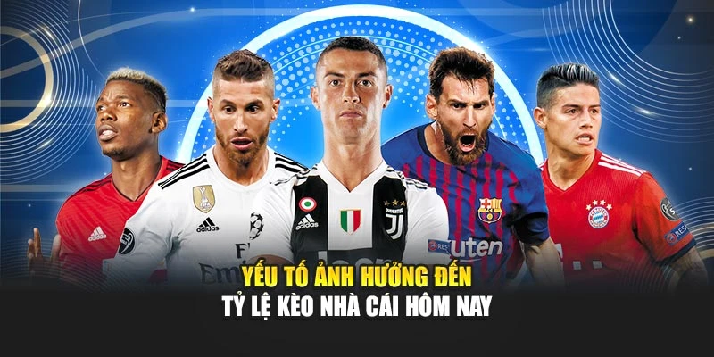 Yếu tố ảnh hưởng đến tỷ lệ kèo nhà cái hôm nay